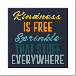 Kindness Is Free Sprinkle That Stuff Everywhere Posters and Art